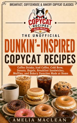 The Unofficial Dunkin’-Inspired Copycat Cookbook: Iced Coffee, Cold Brew, Caramel Lattes...