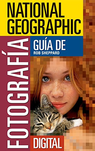 National Geographic Guia de Fotografia Digital: Secretos Para Hacer las Mejores Fotografias (Nationa
