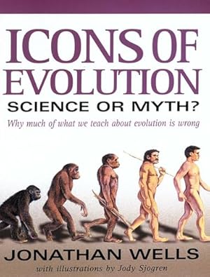 Icons of Evolution: Science or Myth? Why Much of What We Teach About Evolution Is Wrong