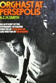 Orghast at Persepolis,: An account of the experiment in theatre directed by Peter Brook and written by Ted Hughes