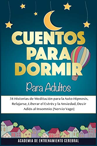 CUENTOS PARA DORMIR PARA ADULTOS: 38 Historias de Meditación para la Auto-Hipnosis, Relajarse, Liberar el Estrés y la Ansiedad, Decir Adiós al Insomnio