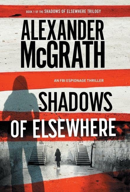 Shadows of Elsewhere: An FBI Espionage Thriller (The Shadows of Elsewhere Trilogy, Band 1)