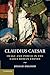 Claudius Caesar: Image and Power in the Early Roman Empire