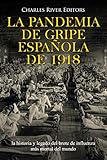  La pandemia de gripe española de 1918: la historia y legado del brote de influenza más mortal del mundo
