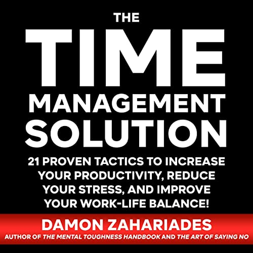 The Time Management Solution 21 Proven Tactics to Increase Your Productivity