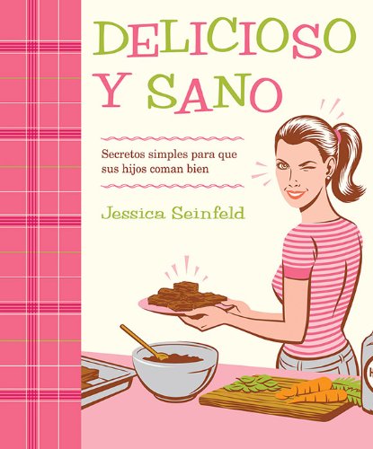 Delicioso y Sano: Secretos Simples para que Sus Hijos Coman Bien (Spanish Edition)