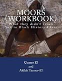 Moors (Workbook): What they didn't Teach You in Black History Class (Volume 1)