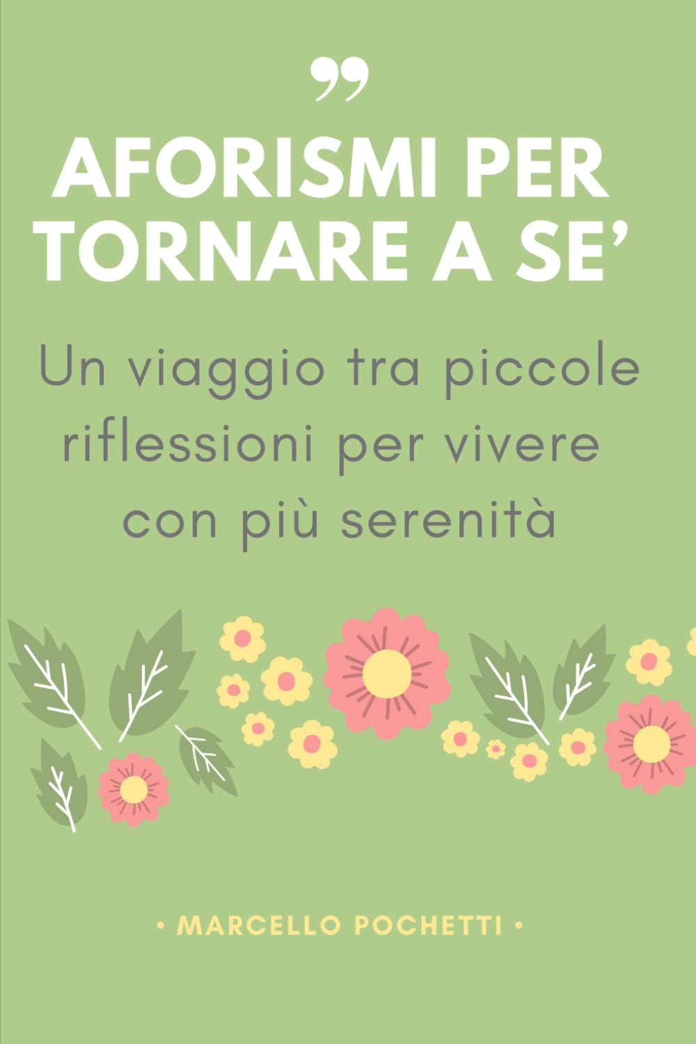Aforismi per tornare a sé: Un viaggio tra piccole riflessioni per vivere con più serenità (Riflessioni quotidiane)