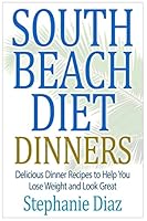 South Beach Diet Dinners: Delicious Dinner Recipes to Help You Lose Weight and Look Great (The South Beach Cookbooks Book 2) 1508924767 Book Cover