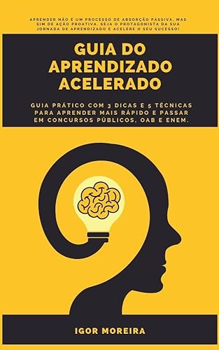 GUIA DO APRENDIZADO ACELERADO: GUIA PRÁTICO COM 3 DICAS E 5 TÉCNICAS PARA APRENDER MAIS RÁPIDO E PASSAR EM CONCURSOS PÚBLICOS, OAB E ENEM.