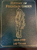 History of Fountain Green 1859 - 1999, 140 Years B002UR0WH2 Book Cover