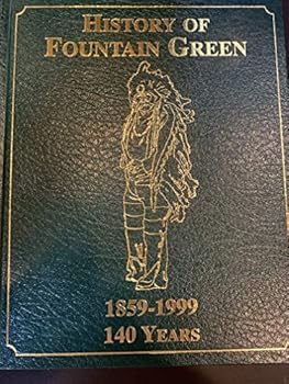 History of Fountain Green 1859 - 1999, 140 Years