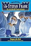  Dr. Stefan Frank 2579 - Arztroman: Gegen die Zeit