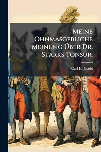Meine Ohnmasgebliche Meinung Über Dr. Starks Tonsur. (German Edition)