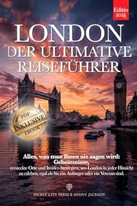 LONDON DER ULTIMATIVE REISEFÜHRER: Alles, was man Ihnen nie sagt: Geheimnisse, versteckte Orte & Insider-Strategien, um London wie ein Einheimischer zu erleben – ob Anfänger oder Veteran. +eBook INKL.