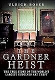 The Gardner Heist: The True Story of the World's Largest Unsolved Art Theft