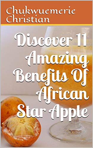 Discover 11 Amazing Benefits Of African Star Apple
