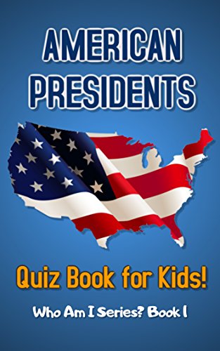 American Presidents Quiz Book for Kids (Who Am I Series? 1)