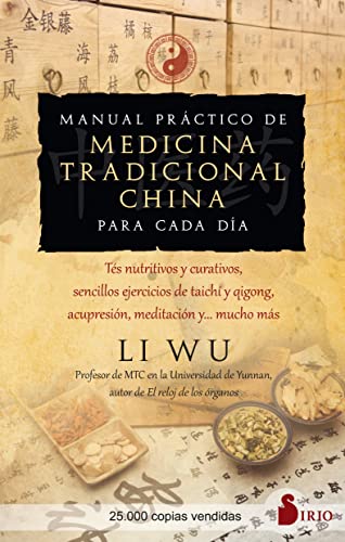 Manual Práctico De Medicina Tradicional China Para Cada Día: Tés nutritivos y curativos, sencillos ejercicios de Tai Chi y Qi Gong, acupresión, meditación y... mucho más (SIN COLECCION)