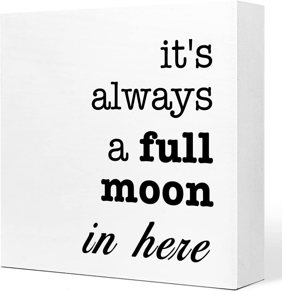 7x7 Inch Wood Box Sign It ' s Always a Full Moon in Here