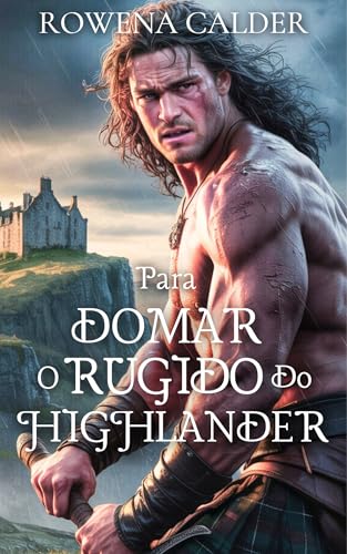 Para Domar O Rugido Do Highlander: Um Romance de Casamento Arranjado Medieval Escocês (Ecos das Terras Altas Livro 2)