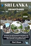 SRI LANKA REISEFÜHRER: Entdecken Sie 80 fantastische Aktivitäten und unvergessliche...