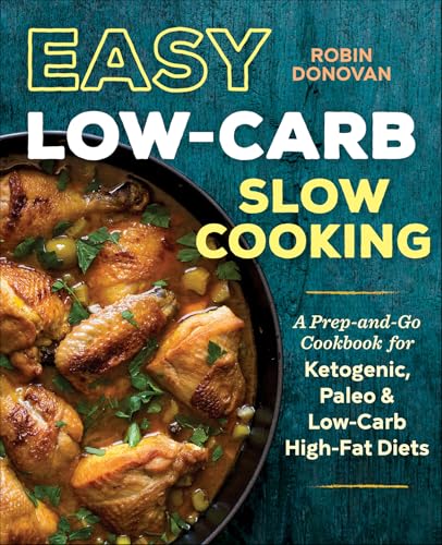 Easy Low-Carb Slow Cooking: A Prep-and-Go Cookbook for Ketogenic, Paleo & Low-Carb High-Fat Diets