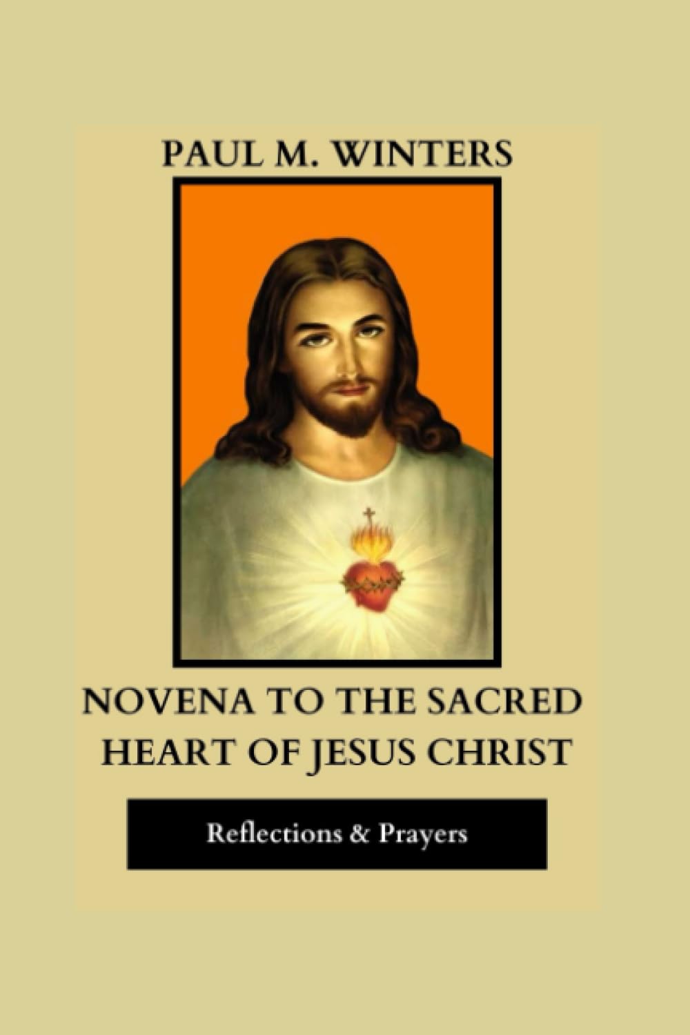 Novena to the Sacred Heart of Jesus Christ: miracle prayers and devotions to the sacred heart of Jesus. Includes the litany and Miracle Responsory (Powerful Catholic Prayers)