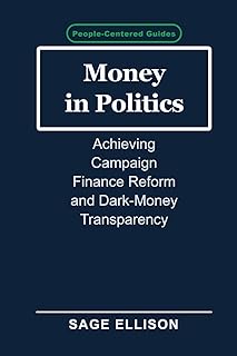 Money in Politics: Achieving Campaign Finance Reform and Dark-Money Transparency