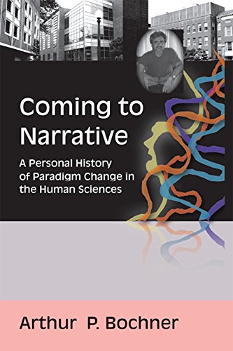 Coming to Narrative: A Personal History of Paradigm Change in the Human Sciences (Writing Lives: Ethnographic Narratives Book 14)