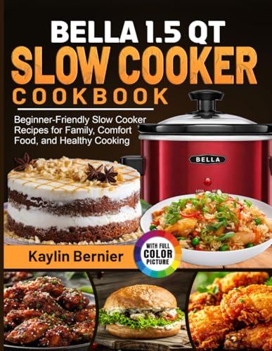 BELLA 1.5 QT SLOW COOKER COOKBOOK: Beginner-Friendly Slow Cooker Recipes for Family, Comfort Food, and Healthy Cooking