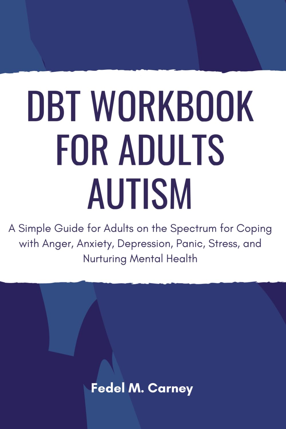 DBT Workbook For Adults Autism: A Simple Guide for Adults on the Spectrum for Coping with Anger, Anxiety, Depression, Panic, Stress, and Nurturing Mental Health (Evolutionary Mindset)