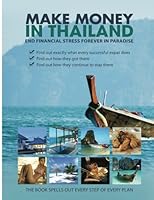 Make Money in Thailand; End Financial Stress Forever in  Thailand 1481213105 Book Cover