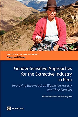 Gender-Sensitive Approaches for the Extractive Industry in Peru: Improving the Impact on Women in Poverty and Their Families (Directions in Development - Energy and Mining)