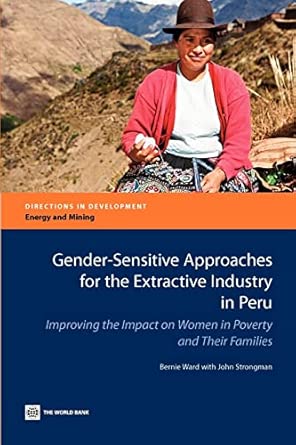 Gender-sensitive Approaches for the Extractive Industry in Peru: Improving the Impact on Women in Poverty and Their Families book cover