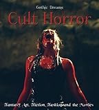 Cult Horror: Fantasy Art, Fiction & The Movies (Gothic Dreams)