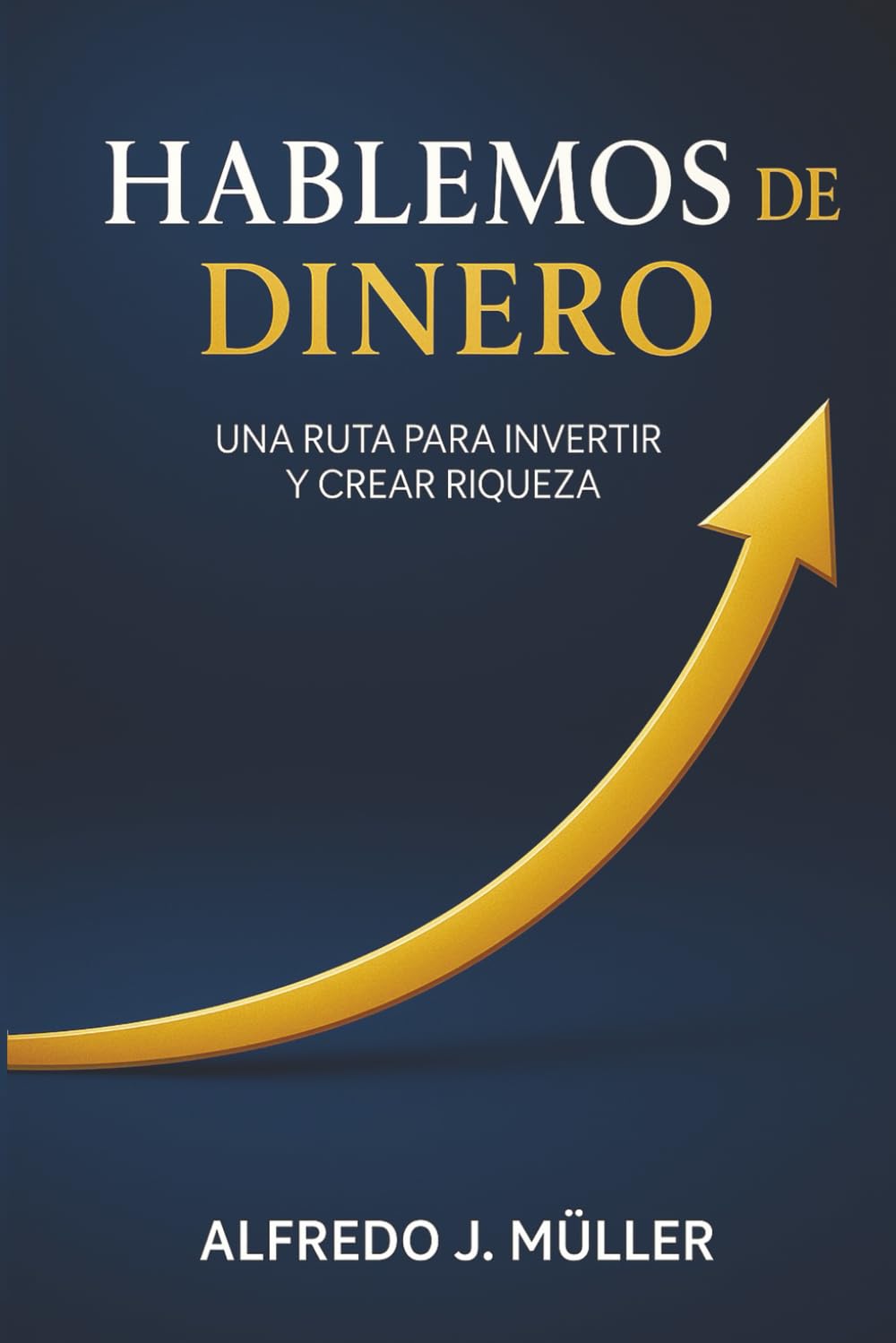 Hablemos de Dinero: Una Ruta para Invertir y Crear Riqueza