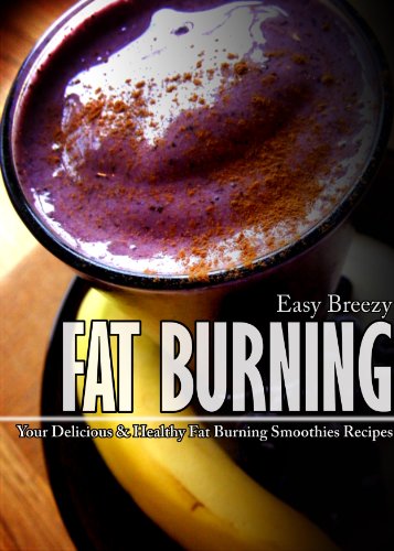 Easy Breezy Fat Burning: Your Delicious and Healthy Fat Burning Smoothies Recipes