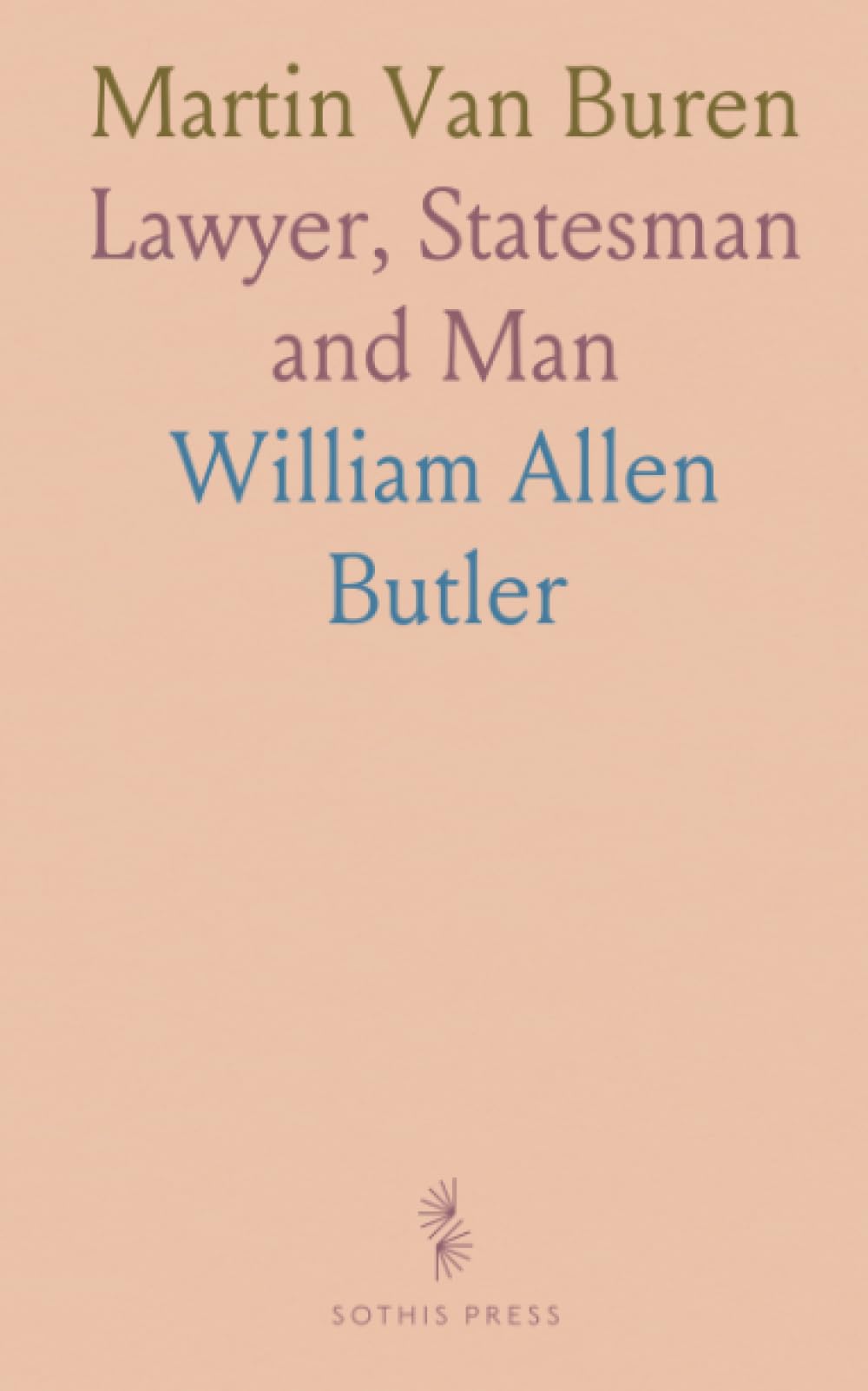 Martin Van Buren: Lawyer, Statesman and Man