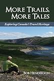  More Trails, More Tales: Exploring Canada\'s Travel Heritage (English Edition)