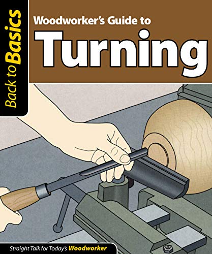 Woodworker's Guide to Turning: Straight Talk for Today's Woodworker