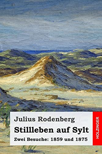 Stillleben auf Sylt: Zwei Besuche: 1859 und 1875 (German Edition)