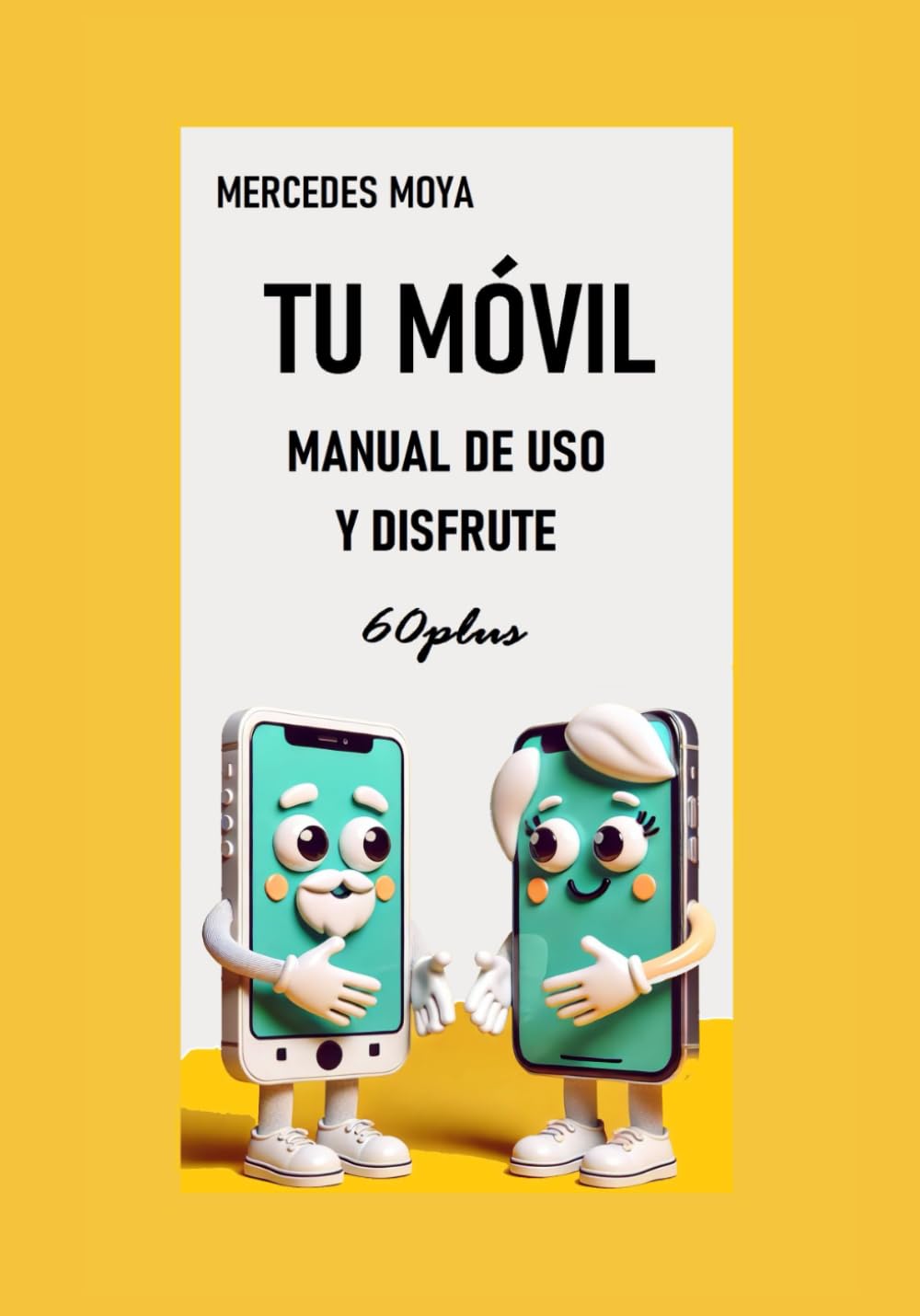 TU MÓVIL, MANUAL DE USO Y DISFRUTE: Aprende de forma sencilla todo lo que tu smartphone puede hacer