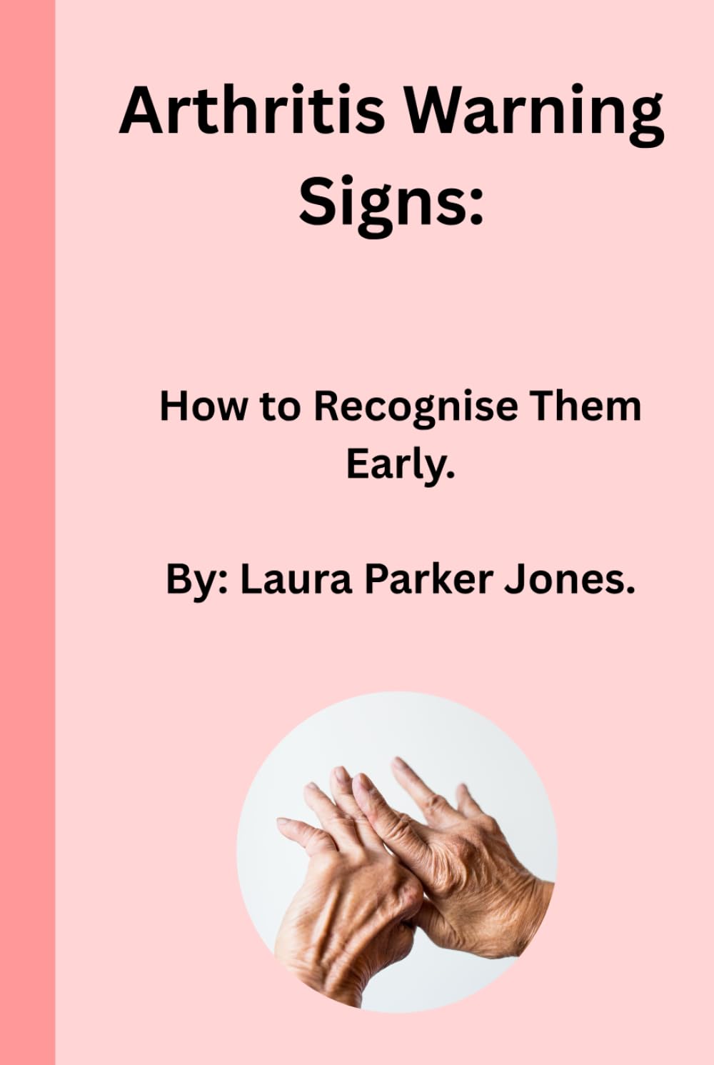 Arthritis Warning Signs:: How to Recognise Them Early. (How to live with arthritis)