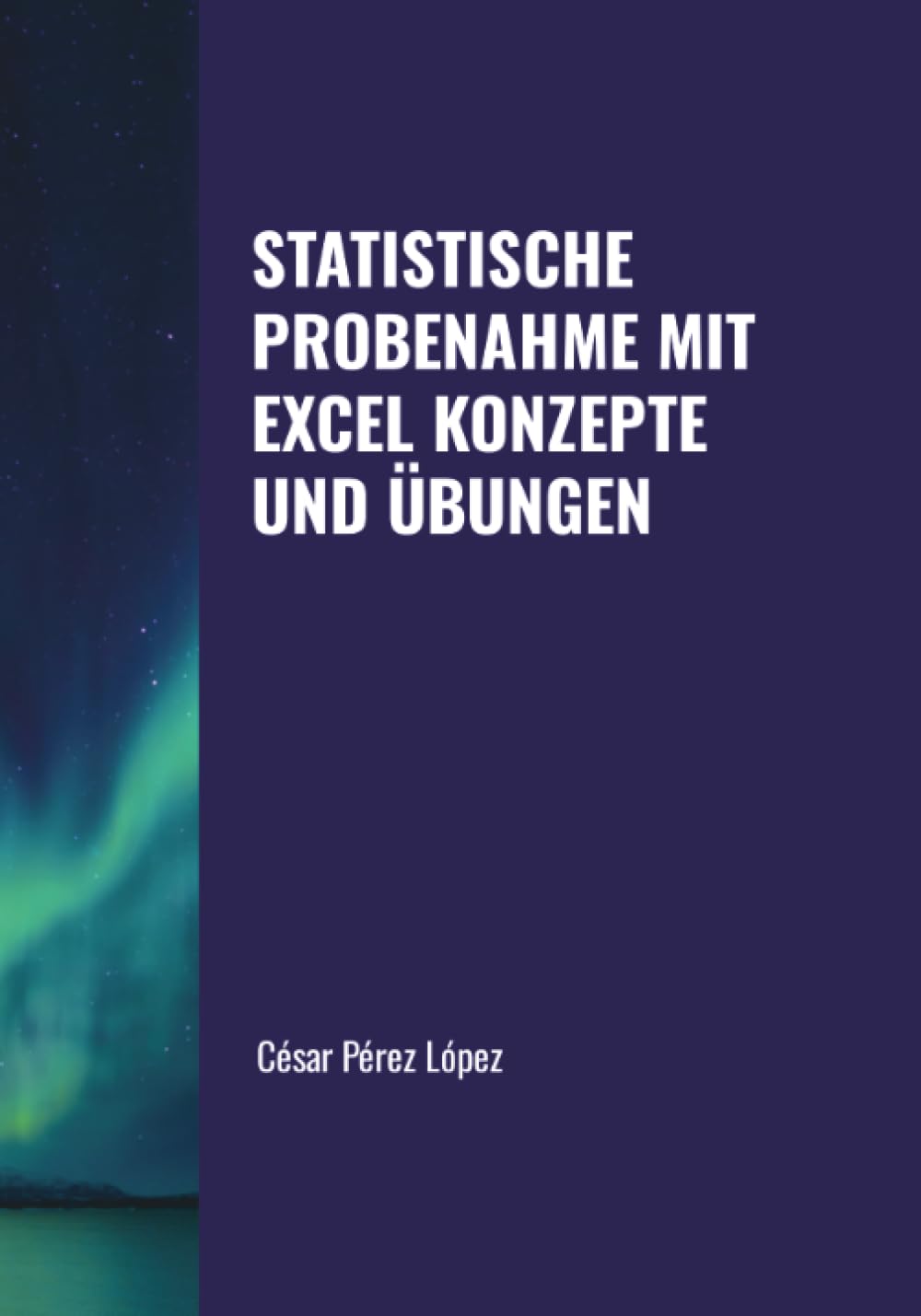 STATISTISCHE PROBENAHME MIT EXCEL. KONZEPTE UND ÜBUNGEN