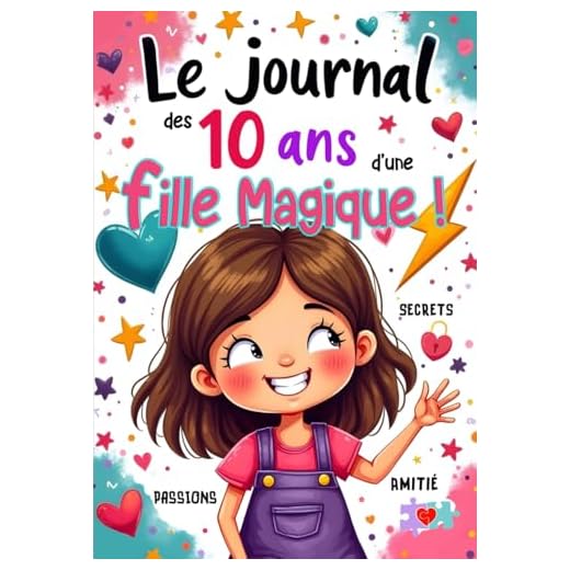Le journal des 10 ans d'une fille magique: Livre positif pour développer sa confiance en soi, noter ses secrets, ses amitiés, ses passions, exprimer sa gratitude...