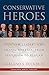Conservative Heroes: Fourteen Leaders Who Shaped America, from Jefferson to Reagan