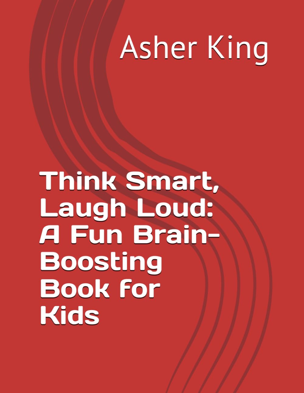 Think Smart, Laugh Loud: A Fun Brain-Boosting Book for Kids
