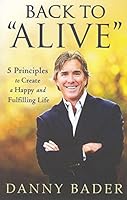 Back to "Alive": 5 Principles to Create a Happy and Fulfilling Life 1937879267 Book Cover