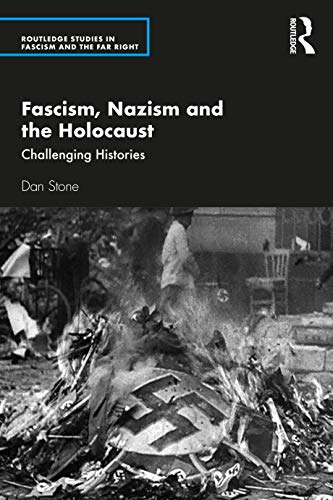 Fascism, Nazism and the Holocaust (Routledge Studies in Fascism and the Far Right)